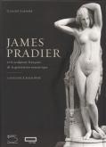 JAMES PRADIER ET LA SCULPTURE FRANÇAISE DE LA GÉNÉRATION ROMANTIQUE. CATALOGUE RAISONNÉ