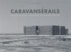 CARAVANSERAILS - TRACES, PLACES, DIALOGUE AU MOYEN-ORIENT