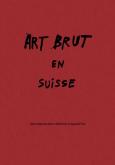 ART BRUT EN SUISSE - DES ORIGINES DE LA COLLECTION A AUJOURD\