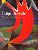 Luigi Russolo. Vita e opere di un futurista 1885-1947.