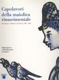 Capolavori della maiolica rinascimentale. Montelupo  fabbrica  di Firenze 1400-1630
