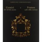 CORNICI XV-XVIII SECOLO. FRAMES 15TH-18TH CENTURY