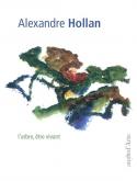 ALEXANDRE HOLLAN. LA DANSE DE LA NATURE