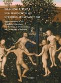 Imaging Utopia: New Perspectives on Northern Renaissance Art