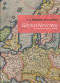 LE MONDE EN CARTES. GERARD MERCATOR ET LE PREMIER ATLAS DU MONDE