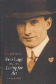 FRITS LUGT 1884-1970 - LIVING FOR ART. A BIOGRAPHY