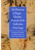 DE WATTEAU A DEGAS - DESSINS FRANCAIS DE LA COLLECTION FRITS LUGT