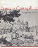 REMIGIO CANTAGALLINA. IL VIAGGIO NELLE FIANDRE. LE VOYAGE DUN ARTISTE FLORENTIN DANS LES PAYS-BAS