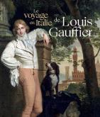 LE VOYAGE EN ITALIE DE LOUIS GAUFFIER (1762-1801)