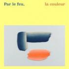 PAR LE FEU, LA COULEUR - CERAMIQUES CONTEMPORAINES