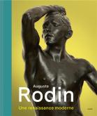 AUGUSTE RODIN. UNE RENAISSANCE MODERNE