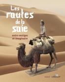 LES ROUTES DE LA SOIE. ENTRE VESTIGES ET IMAGINAIRES