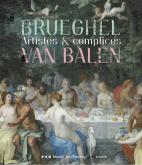 BRUEGHEL ET VAN BALEN. ARTISTES & COMPLICES