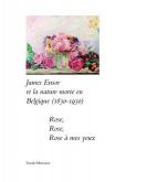 JAMES ENSOR ET LA NATURE MORTE EN BELGIQUE (1830-1930). ROSE, ROSE, ROSE Ã  MES YEUX