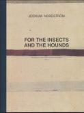 JOCKUM NORDSTRÃ–M. FOR THE INSECTS AND THE HOUNDS