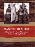 MANTLES OF MERIT CHIN TEXTILES FROM MYANMAR INDIA AND BANGLADESH /ANGLAIS