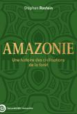 AMAZONIE - UNE HISTOIRE DES CIVILISATIONS DE LA FORET
