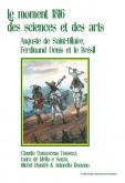LE MOMENT 1816 DES SCIENCES ET DES ARTS - AUGUSTIN DE SAINT-HILAIRE, FERDINAND DENIS ET LE BRESIL