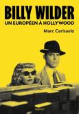 BILLY WILDER. UN EUROPéEN A HOLLYWOOD