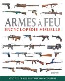 ARMES à FEU. ENCYCLOPéDIE VISUELLE