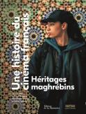 HERITAGES MAGHREBINS - UNE HISTOIRE DU CINEMA FRANCAIS