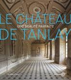 LE CHATEAU DE TANLAY. UNE BEAUTé PARFAITE