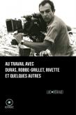 AU TRAVAIL AVEC DURAS, ROBBE-GRILLET, RIVETTE ET QUELQUES AUTRES
