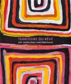 TERRITOIRE DU RÊVE. ART ABORIGÈNE CONTEMPORAIN. COUNTRY OF THE DREAMING. CONTEMPORARY ABORIGINAL ART