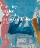 HELEN FRANKENTHALER. PAINTING WITHOUT RULES