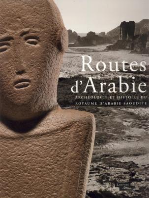 les-routes-de-l-arabie-archeologie-et-histoire-du-royaume-d-arabie-saoudite