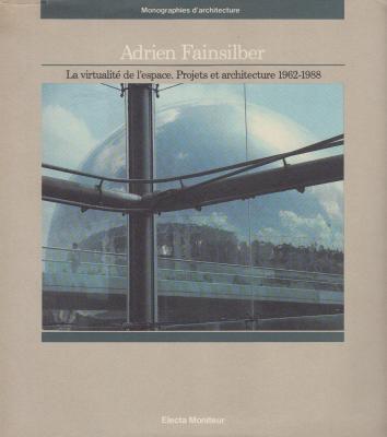 adrien-fainsilber-la-virtualite-de-l-espace-projets-et-architecture-1962-1988-