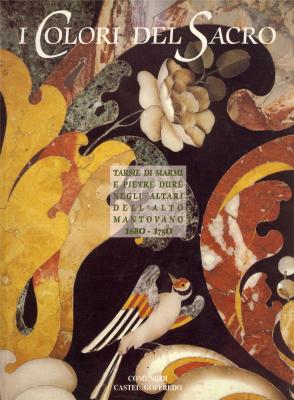 i-colori-del-sacro-tarsie-di-marmi-e-pietre-dure-negli-altari-dell-alto-mantovano-1680-1750-