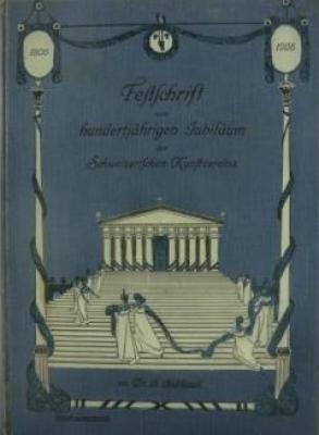 festschrift-zum-100jÄhrigen-jubilÄum-des-schweizerischen-kunstvereins-1806-1906-