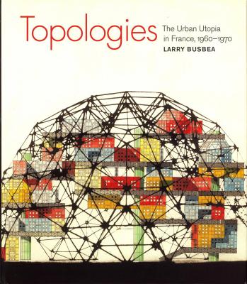 topologies-the-urban-utopia-in-france-1960-1970-