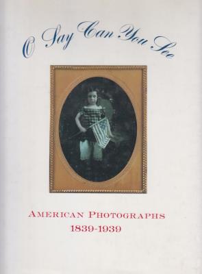 o-say-can-you-see-american-photographs-1839-1939-