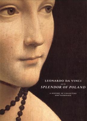 leonardo-da-vinci-and-the-splendor-of-poland-a-history-of-collecting-and-patronage-