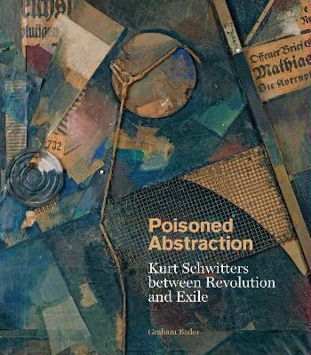 poisoned-abstraction-kurt-schwitters-between-revolution-and-exile