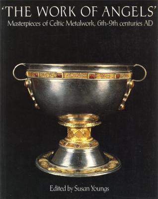 the-works-of-angels-masterpieces-of-celtic-metalwork-6th-9th-centuries-ad-