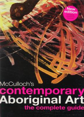 mcculloch-s-contemporary-aboriginal-art-the-complete-guide-anglais