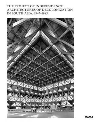 the-project-of-independance-architectures-of-decolonization-in-south-asia-1947-1975-