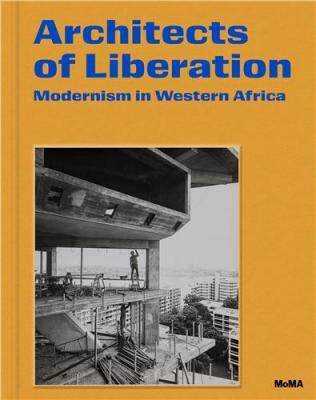 architects-of-liberation-modernism-in-western-africa