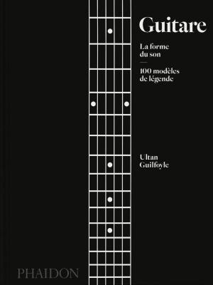 guitare-la-forme-du-son-100-modeles-de-legende