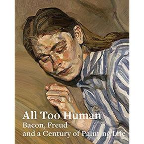 all-too-human-bacon-freud-and-a-century-of-painting-life
