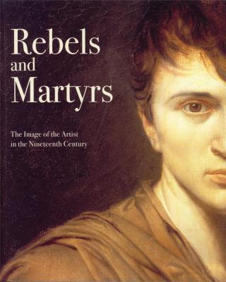 rebels-and-martyrs-the-image-of-the-artist-in-the-nineteenth-century-