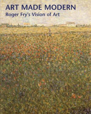 art-made-modern-roger-fry-s-vision-of-art-
