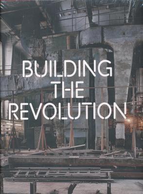 building-the-revolution-soviet-art-and-architecture-1915-1935-anglais
