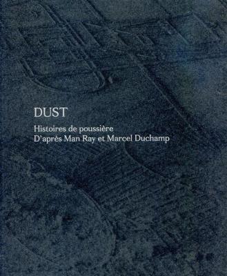 dust-histoires-de-poussiEre-d-aprEs-man-ray-et-marcel-duchamp