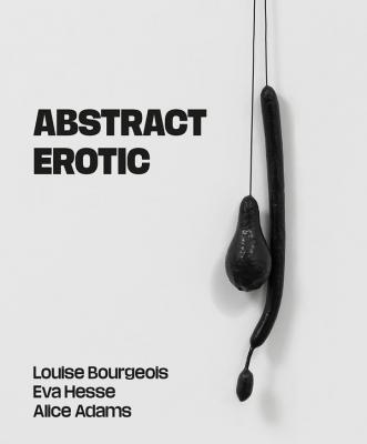abstract-erotic-louise-bourgeois-eva-hesse-and-alice-adams