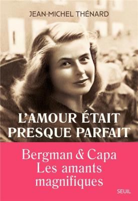 l-amour-etait-presque-parfait-ingrid-bergman-et-robert-capa-les-amants-magnifiques