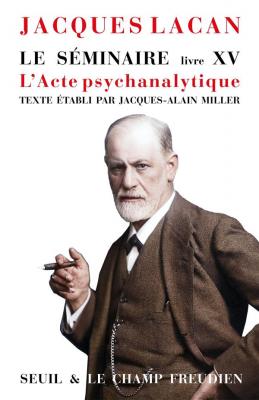 le-seminaire-livre-xv-l-acte-psychanalytique